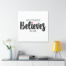Load image into Gallery viewer, "My Coach Believes In Me" Classic Canvas