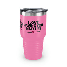 Load image into Gallery viewer, "I Love Having You In My Life" Ringneck Tumbler, 30oz