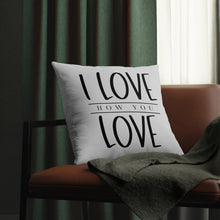 Load image into Gallery viewer, "I Love How You Love" Pillow