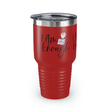 Load image into Gallery viewer, "I Am Enough" Ringneck Tumbler, 30oz