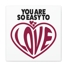 Load image into Gallery viewer, "You Are So Easy To Love" Classic Canvas