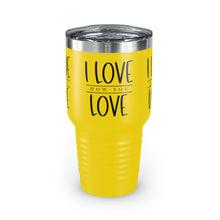 Load image into Gallery viewer, "I Love How You Love" Ringneck Tumbler, 30oz