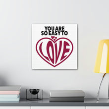 Load image into Gallery viewer, "You Are So Easy To Love" Classic Canvas