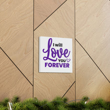 Load image into Gallery viewer, "I Will Love You Forever" Classic Canvas