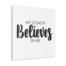 Load image into Gallery viewer, "My Coach Believes In Me" Classic Canvas