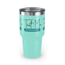 Load image into Gallery viewer, "Text Me I'm Introverted" Ringneck Tumbler, 30oz