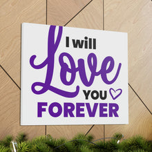 Load image into Gallery viewer, &quot;I Will Love You Forever&quot; Classic Canvas
