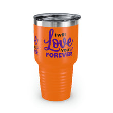 Load image into Gallery viewer, &quot;I Will Love You Forever&quot; Ringneck Tumbler, 30oz
