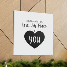 Load image into Gallery viewer, &quot;I&#39;m Grateful For Love, Joy, Peace &amp; You&quot; Classic Canvas
