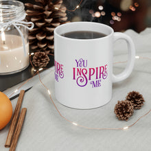 Load image into Gallery viewer, Mug 11oz- &quot;You Inspire Me&quot;

