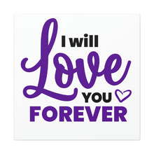 Load image into Gallery viewer, &quot;I Will Love You Forever&quot; Classic Canvas
