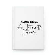 Load image into Gallery viewer, &quot;Alone Time Is An Introvert&#39;s Dream&quot; Hardcover Journal Matte
