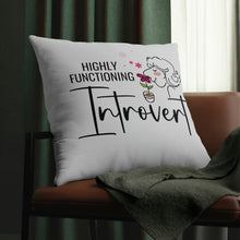 Load image into Gallery viewer, &quot;Highly Functioning Introvert&quot; Pillow
