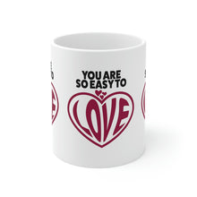 Load image into Gallery viewer, Mug 11oz- &quot;You Are So Easy To Love&quot;
