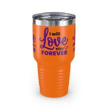Load image into Gallery viewer, &quot;I Will Love You Forever&quot; Ringneck Tumbler, 30oz
