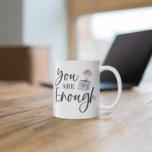 Load image into Gallery viewer, Mug 11oz- &quot;You Are Enough&quot;
