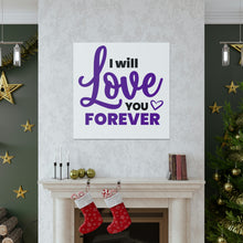 Load image into Gallery viewer, &quot;I Will Love You Forever&quot; Classic Canvas
