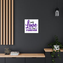 Load image into Gallery viewer, &quot;I Will Love You Forever&quot; Classic Canvas
