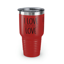 Load image into Gallery viewer, &quot;I Love How You Love&quot; Ringneck Tumbler, 30oz
