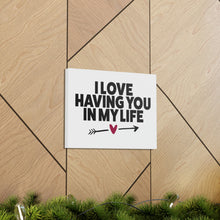 Load image into Gallery viewer, &quot;I Love Having You In My Life&quot; Classic Canvas
