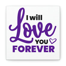 Load image into Gallery viewer, &quot;I Will Love You Forever&quot; Classic Canvas
