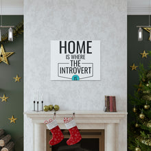 Load image into Gallery viewer, &quot;Home Is Where The Introvert Is&quot; Classic Canvas
