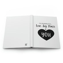 Load image into Gallery viewer, &quot;I&#39;m Grateful For Love, Joy Peace &amp; You&quot; Hardcover Journal Matte
