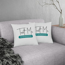 Load image into Gallery viewer, &quot;Text Me I&#39;m Introverted&quot; Pillow
