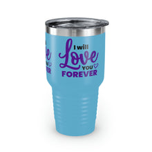 Load image into Gallery viewer, &quot;I Will Love You Forever&quot; Ringneck Tumbler, 30oz

