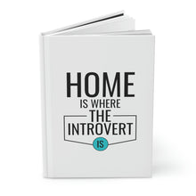 Load image into Gallery viewer, &quot;Home Is Where The Introvert Is&quot; Hardcover Journal Matte
