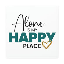 Load image into Gallery viewer, &quot;Alone Is My Happy Place&quot; Classic Canvas

