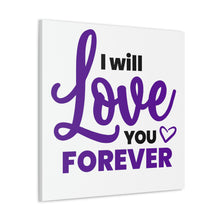 Load image into Gallery viewer, &quot;I Will Love You Forever&quot; Classic Canvas
