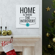 Load image into Gallery viewer, &quot;Home Is Where The Introvert Is&quot; Classic Canvas
