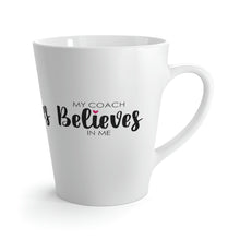 Load image into Gallery viewer, &quot;My Coach Believes In Me&quot; Latte Mug, 12oz
