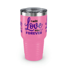 Load image into Gallery viewer, &quot;I Will Love You Forever&quot; Ringneck Tumbler, 30oz
