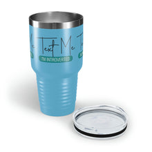 Load image into Gallery viewer, &quot;Text Me I&#39;m Introverted&quot; Ringneck Tumbler, 30oz
