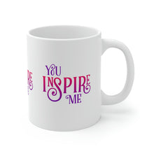 Load image into Gallery viewer, Mug 11oz- &quot;You Inspire Me&quot;
