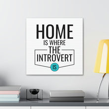 Load image into Gallery viewer, &quot;Home Is Where The Introvert Is&quot; Classic Canvas
