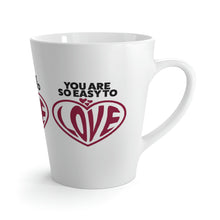 Load image into Gallery viewer, &quot;You Are So Easy To Love&quot; Latte Mug, 12oz
