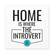 Load image into Gallery viewer, &quot;Home Is Where The Introvert Is&quot; Classic Canvas
