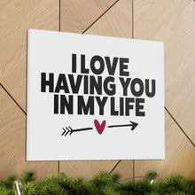 Load image into Gallery viewer, &quot;I Love Having You In My Life&quot; Classic Canvas
