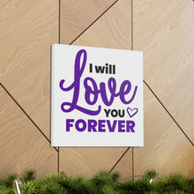 Load image into Gallery viewer, &quot;I Will Love You Forever&quot; Classic Canvas
