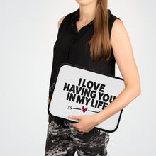 Load image into Gallery viewer, I Love Having You In My Life&quot; Laptop Sleeve
