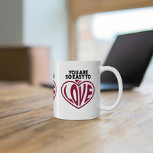 Load image into Gallery viewer, Mug 11oz- &quot;You Are So Easy To Love&quot;
