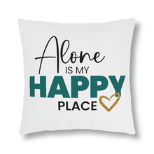 Load image into Gallery viewer, &quot;Alone Is My Happy Place&quot; Pillow
