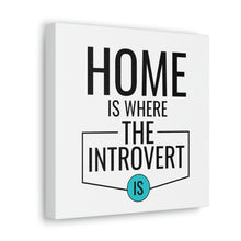 Load image into Gallery viewer, &quot;Home Is Where The Introvert Is&quot; Classic Canvas
