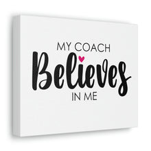 Load image into Gallery viewer, &quot;My Coach Believes In Me&quot; Classic Canvas
