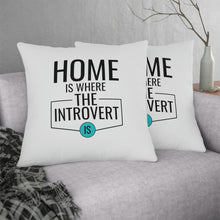 Load image into Gallery viewer, &quot;Home Is Where The Introvert Is&quot; Pillow
