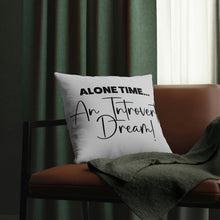 Load image into Gallery viewer, &quot;Alone Time Is An Introvert&#39;s Dream&quot; Pillow
