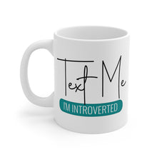 Load image into Gallery viewer, Mug 11oz- &quot;Text Me I&#39;m Introverted&quot;
